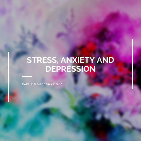 Stress, Anxiety and Depression: Part 1